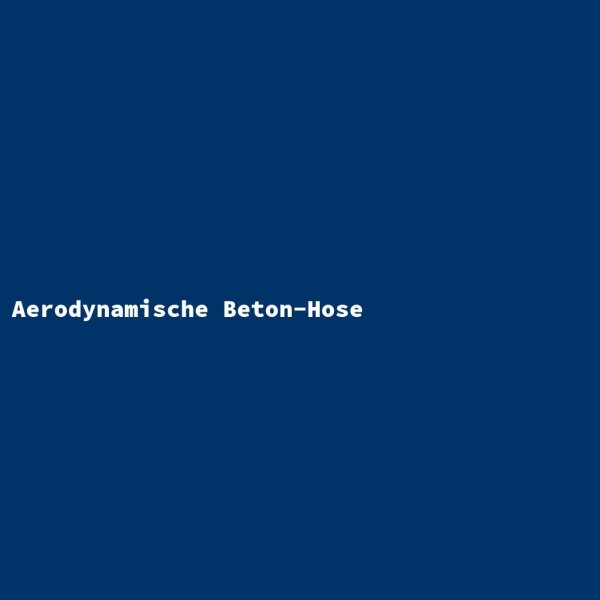 Aerodynamische Beton-Hose