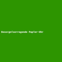 Besorgniserregende Papier-Uhr