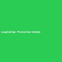 Langlebige Plutonium-Schuhe