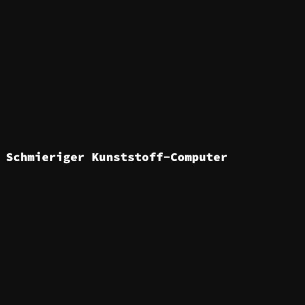 Schmieriger Kunststoff-Computer