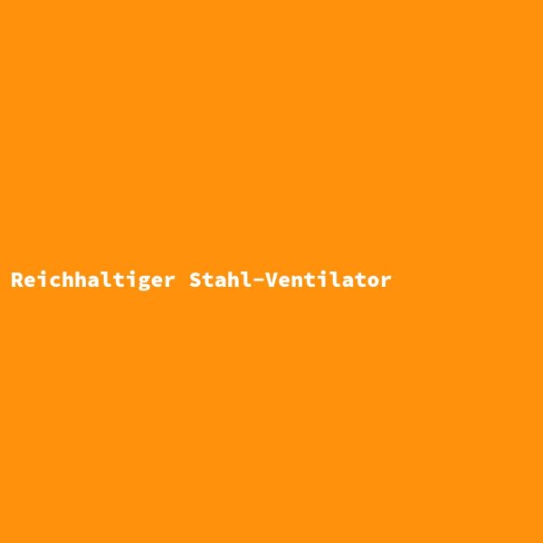 Reichhaltiger Stahl-Ventilator