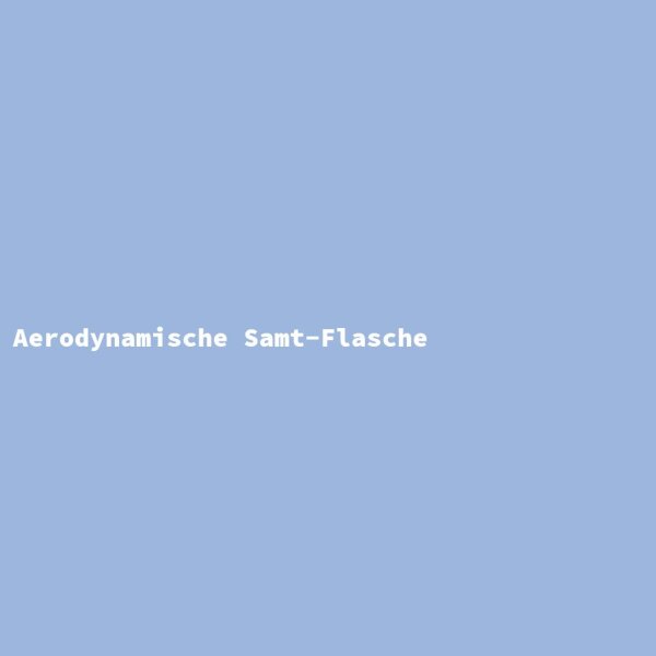 Aerodynamische Samt-Flasche