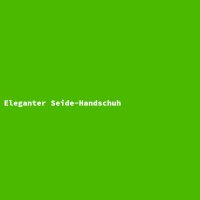 Eleganter Seide-Handschuh