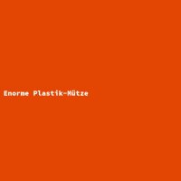 Enorme Plastik-M&uuml;tze
