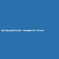 Aerodynamischer Baumwolle-Mixer