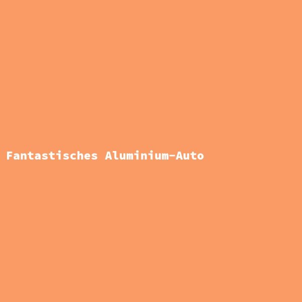 Fantastisches Aluminium-Auto