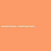 Fantastisches Aluminium-Auto