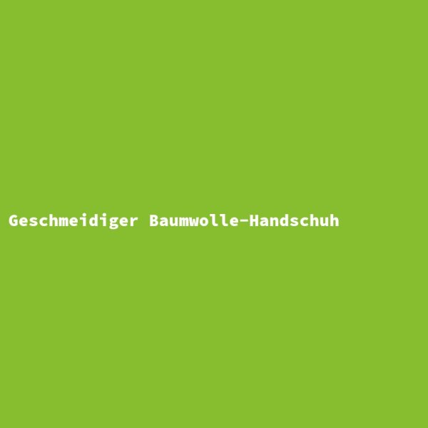 Geschmeidiger Baumwolle-Handschuh
