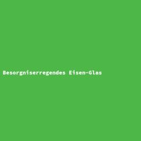 Besorgniserregendes Eisen-Glas