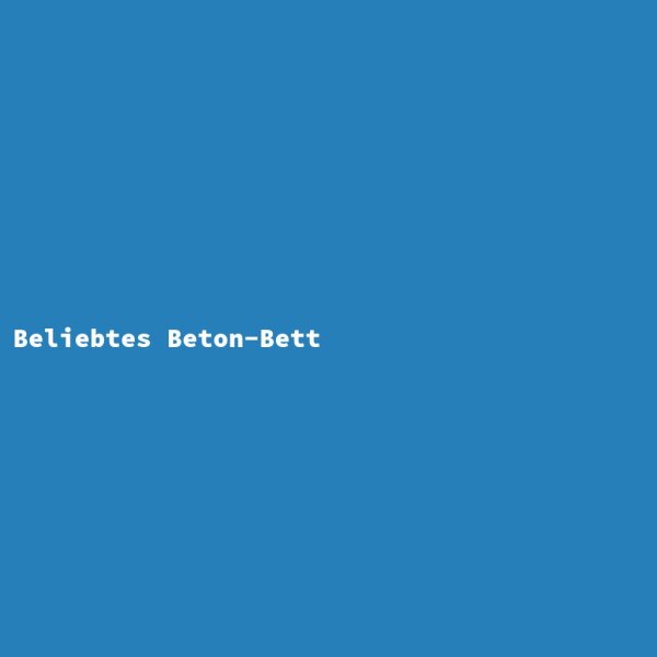 Beliebtes Beton-Bett
