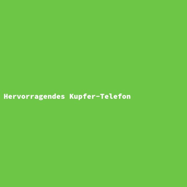 Hervorragendes Kupfer-Telefon