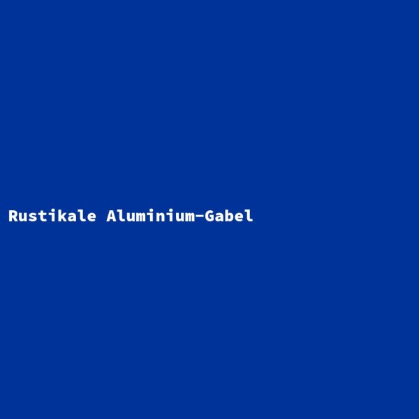Rustikale Aluminium-Gabel
