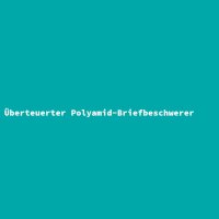 &Uuml;berteuerter Polyamid-Briefbeschwerer