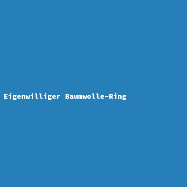 Eigenwilliger Baumwolle-Ring