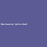 &Uuml;berteuerter Wolle-Stuhl