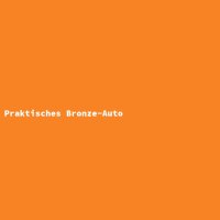 Praktisches Bronze-Auto