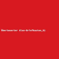 &Uuml;berteuerter Glas-Briefkasten_81