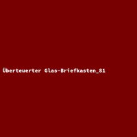 &Uuml;berteuerter Glas-Briefkasten_81