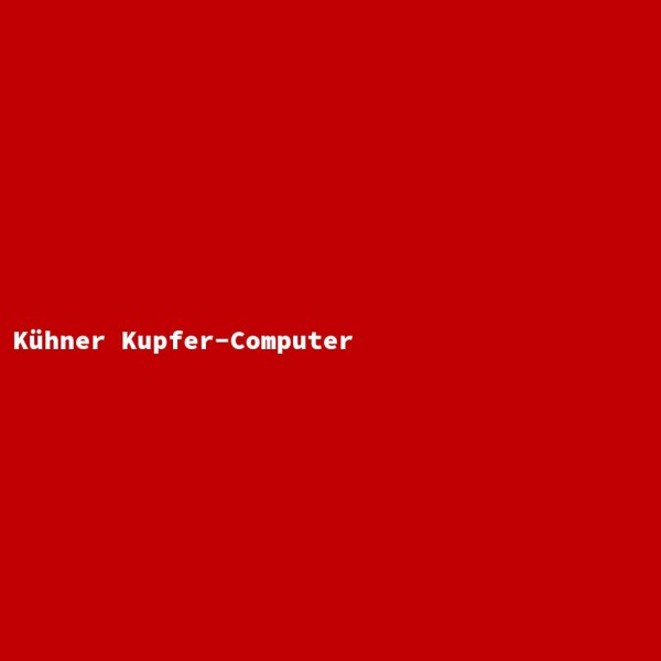K&uuml;hner Kupfer-Computer