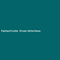 Fantastische Eisen-Unterhose