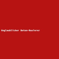 Unglaublicher Beton-Rasierer