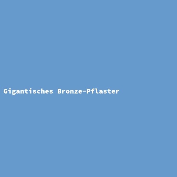 Gigantisches Bronze-Pflaster