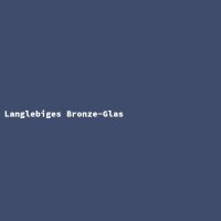 Langlebiges Bronze-Glas