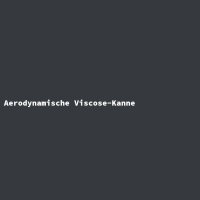 Aerodynamische Viscose-Kanne