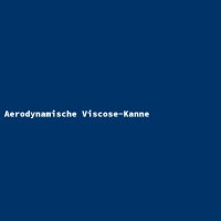 Aerodynamische Viscose-Kanne