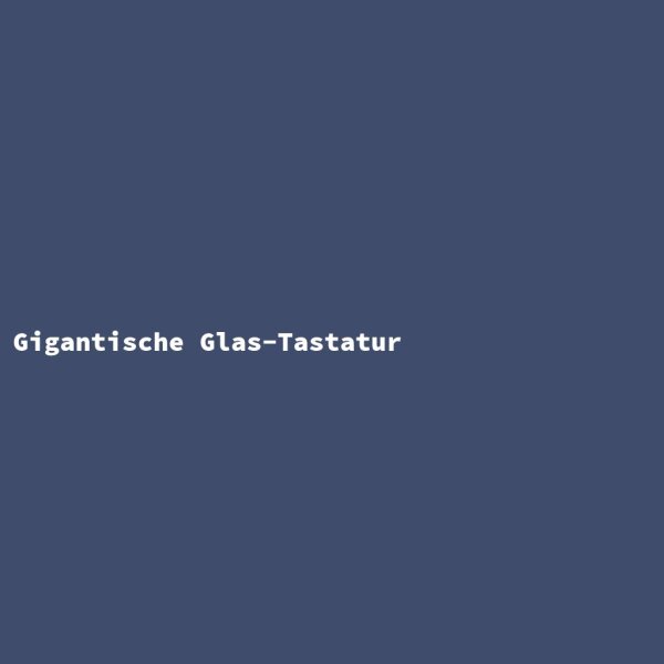 Gigantische Glas-Tastatur