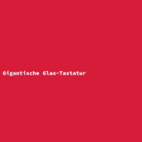 Gigantische Glas-Tastatur