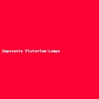 Imposante Plutonium-Lampe