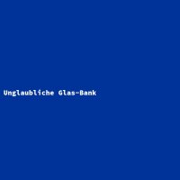 Unglaubliche Glas-Bank