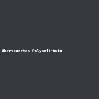 &Uuml;berteuertes Polyamid-Auto