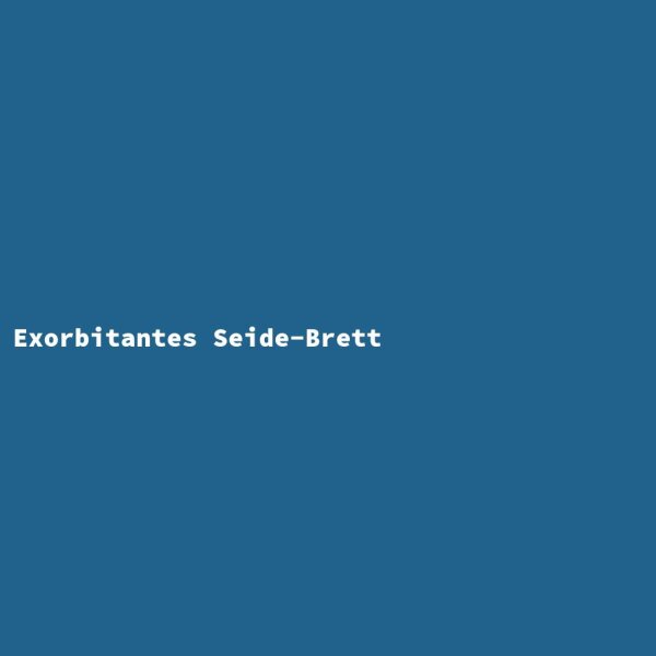 Exorbitantes Seide-Brett