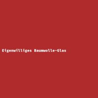 Eigenwilliges Baumwolle-Glas