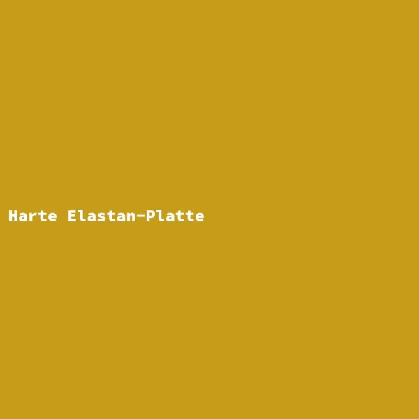 Harte Elastan-Platte