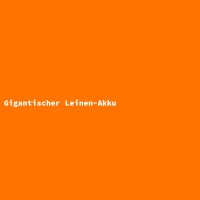 Gigantischer Leinen-Akku
