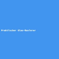 Praktischer Glas-Rasierer