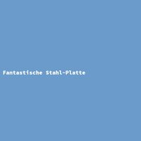Fantastische Stahl-Platte