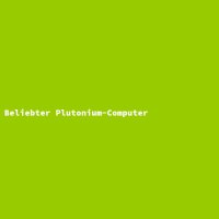 Beliebter Plutonium-Computer